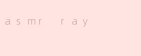 asmr ray